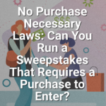No Purchase Necessary Laws: Can You Run a Sweepstakes That Requires a Purchase to Enter?